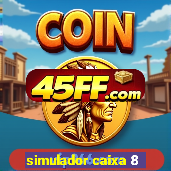 simulador caixa 8